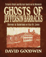 Ghosts of Jefferson Barracks: History & Hauntings of Old St. Louis