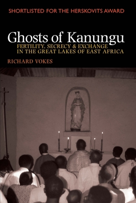 Ghosts of Kanungu: Fertility, Secrecy & Exchange in the Great Lakes of East Africa - Vokes, Richard