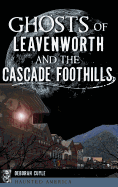 Ghosts of Leavenworth and the Cascade Foothills