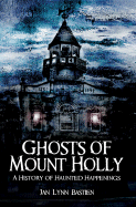 Ghosts of Mount Holly:: A History of Haunted Happenings