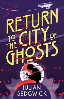 Ghosts of Shanghai: Return to the City of Ghosts: Book 3 - Sedgwick, Julian
