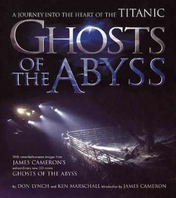 Ghosts of the Abyss by Don Lynch, Ken Marschall, James Cameron ...