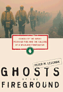 Ghosts of the Fireground: Echoes of the Great Peshtigo Fire and the Calling of a Wildland Firefighter - Leschak, Peter M