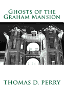 Ghosts of the Graham Mansion: Paranormal Tales From Wythe County Virginia's Haunted