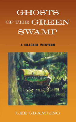 Ghosts of the Green Swamp: A Cracker Western - Gramling, Lee
