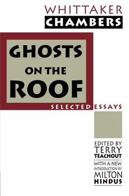 Ghosts on the Roof: Selected Journalism - Chambers, Whittaker, and Teachout, Terry, and Hindus, Milton