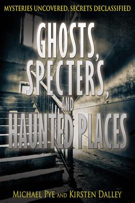 Ghosts, Specters, and Haunted Places - Pye, Michael (Editor), and Dalley, Kirsten (Editor)