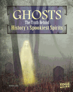 Ghosts: The Truth Behind History's Spookiest Spirits