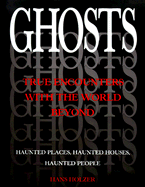 Ghosts: True Encounters with the World Beyond - Holzer, Hans, PH.D.
