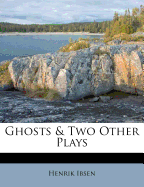 Ghosts & Two Other Plays