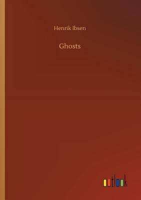 Ghosts - Ibsen, Henrik