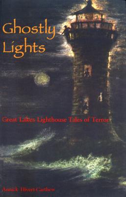 Ghosty Lights: Great Lakes Lighthouse Tales of Terror - Hivert-Carthew, Annick