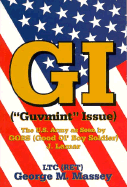 GI ("Guvmint" Issue): The U.S. Army as Seen by Gobs (Good Ol' Boy Soldier) J. Lamar