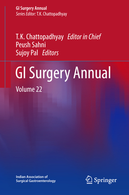 GI Surgery Annual: Volume 22 - Chattopadhyay, T K, and Sahni, Peush (Editor), and Pal, Sujoy (Editor)