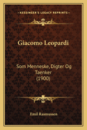 Giacomo Leopardi: Som Menneske, Digter Og Taenker (1900)