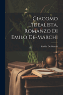 Giacomo l'Idealista, Romanzo Di Emilo De-Marchi