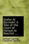 Giafar Al Barmeki: A Tale of the Court of Haroun Al Raschid