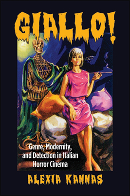 Giallo!: Genre, Modernity, and Detection in Italian Horror Cinema - Kannas, Alexia