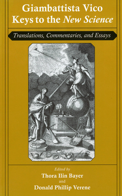 Giambattista Vico: Keys to the New Science - Vico, Giambattista, and Bayer, Thora Ilin (Editor), and Verene, Donald Phillip (Editor)