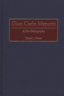 Gian Carlo Menotti: A Bio-Bibliography - Hixon, Donald L