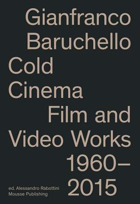 Gianfranco Baruchello: Cold Cinema: Film and Video Works 1960-2015 - Baruchello, Gianfranco