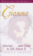 Gianna: Aborted...and Lived to Tell about It