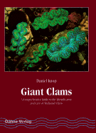 Giant Clams: A Comprehensive Guide to the Identification and Care of Tridacnid Clams - Knop, Daniel