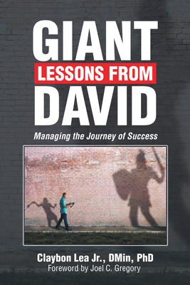 Giant Lessons from David: Managing the Journey of Success - Lea Dmin, Claybon, Jr., PhD, and Gregory, Joel C (Foreword by)