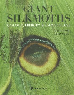 Giant Silkmoths: Colour, Mimicry & Camouflage - Howse, Philip, and Wolfe, Kirby