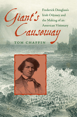 Giant's Causeway: Frederick Douglass's Irish Odyssey and the Making of an American Visionary - Chaffin, Tom