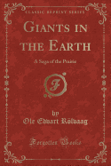 Giants in the Earth: A Saga of the Prairie (Classic Reprint)
