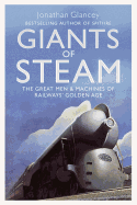 Giants of Steam: The Great Men and Machines of Rail's Golden Age