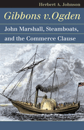 Gibbons V. Ogden: John Marshall, Steamboats, and Interstate Commerce