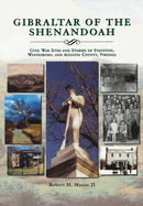 Gibraltar of the Shenandoah: Civil War Sites of Staunton, Waynesboro, and Augusta County, Virginia