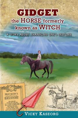 Gidget -- The Horse Formerly Known as Witch: A Story About Changing One's Destiny - McGilvery, Alex (Editor), and Kaseorg, Vicky S