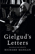 Gielgud's Letters - Gielgud, John, and Mangan, Richard (Editor)