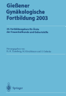 Giessener Gynakologische Fortbildung 2003: 23. Fortbildungskurs Fur AErzte Der Frauenheilkunde Und Geburtshilfe