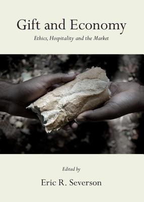 Gift and Economy: Ethics, Hospitality and the Market - Severson, Eric R. (Editor)