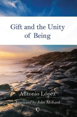 Gift and the Unity of Being - Lopez, Antonio