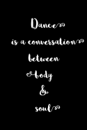 Gift Notebook for Dance Lovers, Blank Ruled Journal Dance Is a Conversation Between Body and Soul: Medium Spacing Between Lines