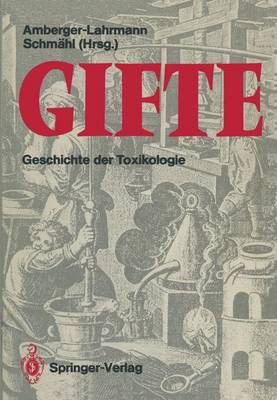 Gifte: Geschichte Der Toxikologie - Amberger-Lahrmann, Mechthild (Editor), and Schm?hl, Dietrich (Editor), and Fleig, H (Contributions by)