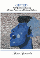 Gifted: Art Quilts Featuring African Amercan History Makers