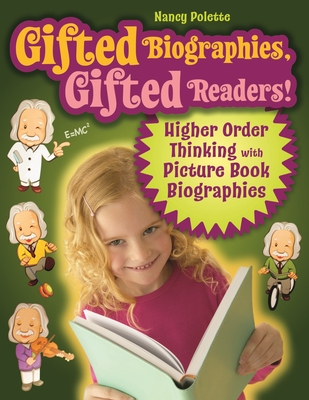 Gifted Biographies, Gifted Readers!: Higher Order Thinking with Picture Book Biographies - Polette, Nancy