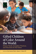 Gifted Children of Color Around the World: Diverse Needs, Exemplary Practices and Directions for the Future