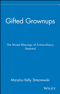 Gifted Grownups: The Mixed Blessings of Extraordinary Potential