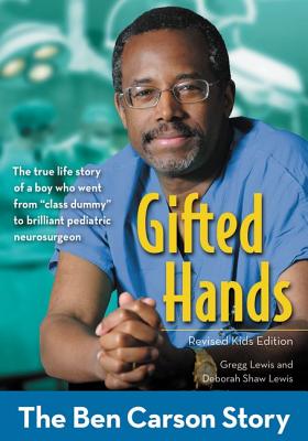 Gifted Hands, Revised Kids Edition: The Ben Carson Story - Lewis, Gregg, and Lewis, Deborah Shaw