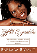 Gifted Inspirations: An Inspirational Treasury of Writings to Transform Your Thinking about Your Gift