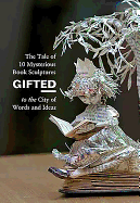 Gifted: The Tale of 10 Mysterious Book Sculptures Gifted to the City of Words and Ideas