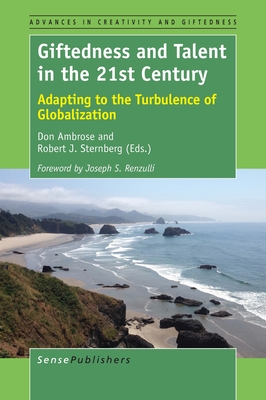Giftedness and Talent in the 21st Century: Adapting to the Turbulence of Globalization - Ambrose, Don, and Sternberg, Robert J