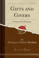 Gifts and Givers: A Sermon for All Seasons (Classic Reprint)